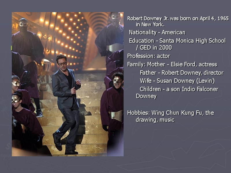 Robert Downey Jr. was born on April 4, 1965 in New York.  Nationality